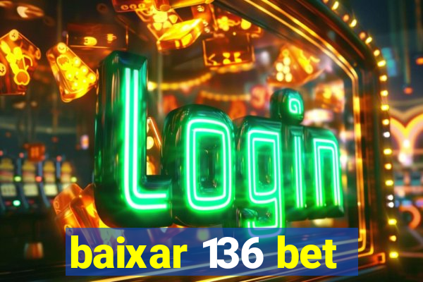 baixar 136 bet