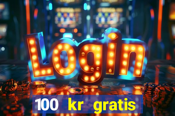 100 kr gratis casino mobil