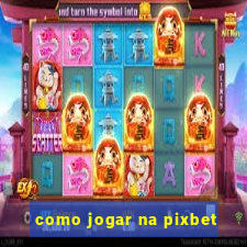 como jogar na pixbet