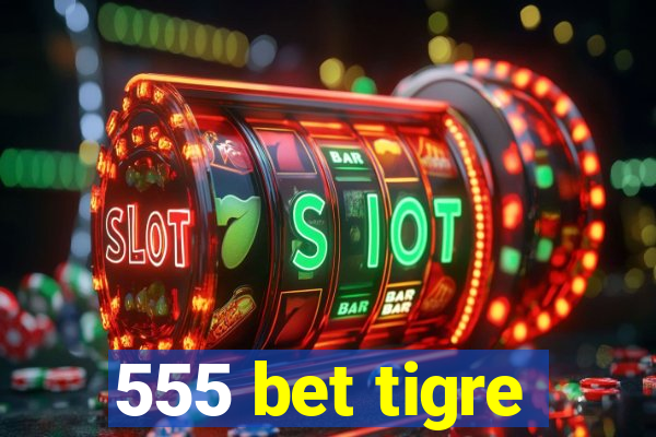 555 bet tigre