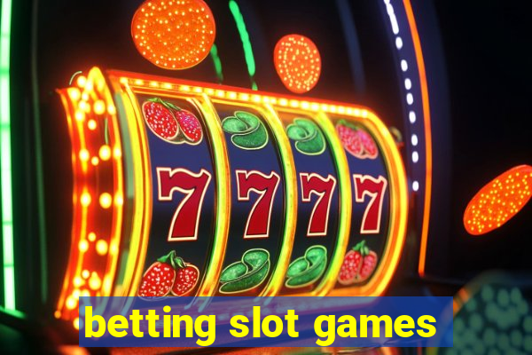 betting slot games