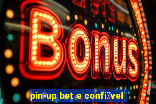 pin-up bet e confi谩vel