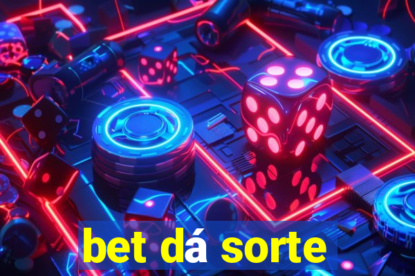 bet dá sorte