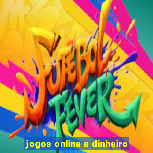 jogos online a dinheiro