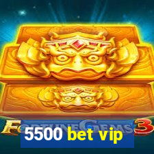 5500 bet vip