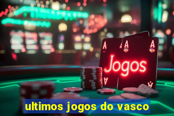 ultimos jogos do vasco