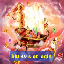 hiu 49 slot login