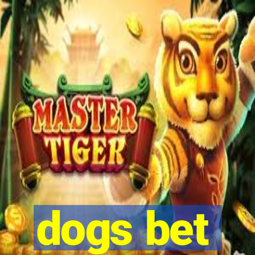 dogs bet