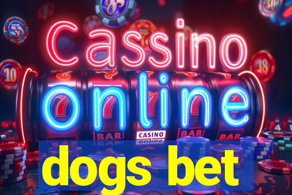 dogs bet