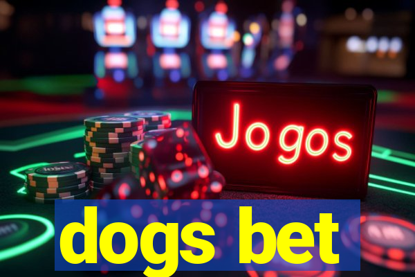 dogs bet