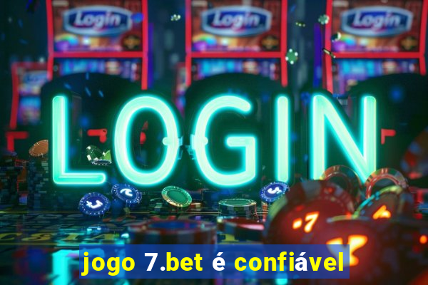 jogo 7.bet é confiável