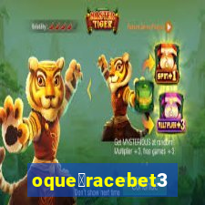 oque茅racebet365