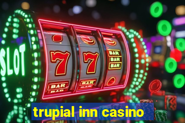 trupial inn casino