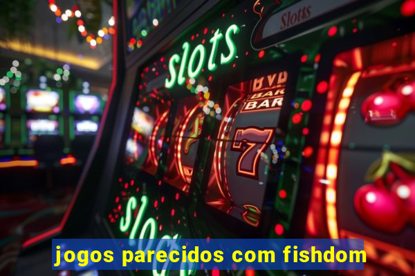 jogos parecidos com fishdom