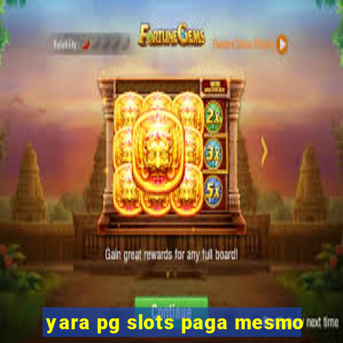 yara pg slots paga mesmo