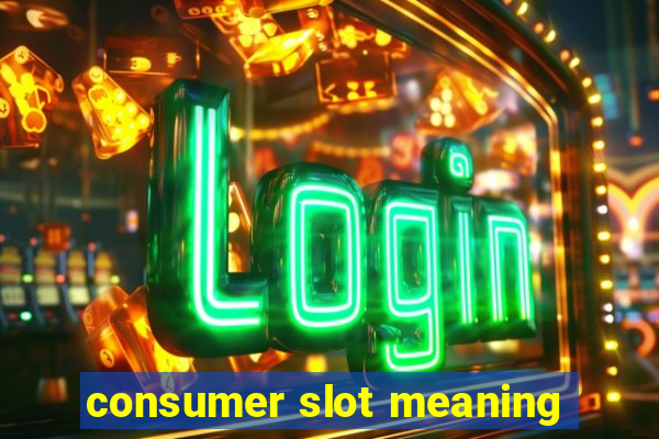 consumer slot meaning