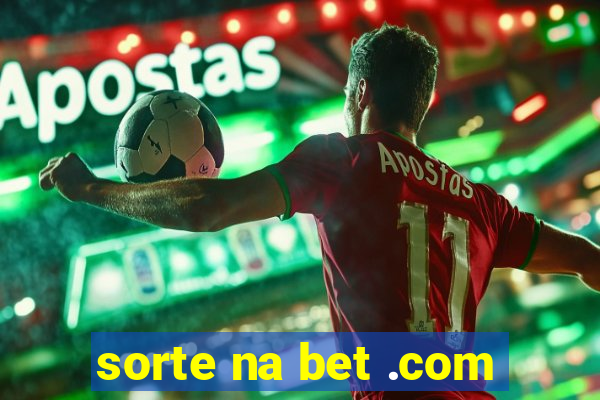 sorte na bet .com