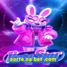 sorte na bet .com