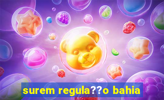 surem regula??o bahia