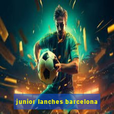 junior lanches barcelona