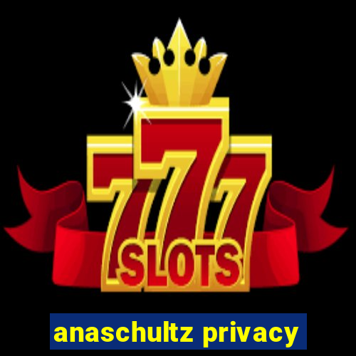 anaschultz privacy