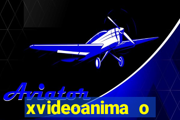 xvideoanima  o