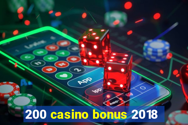 200 casino bonus 2018