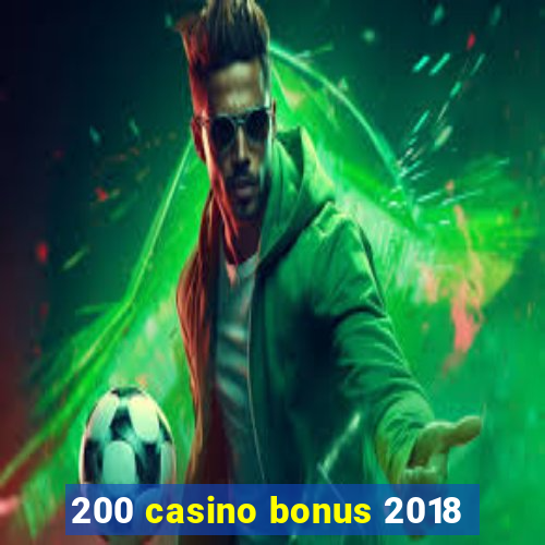 200 casino bonus 2018