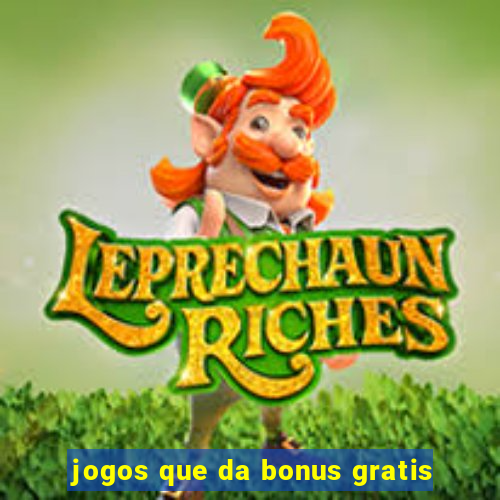 jogos que da bonus gratis