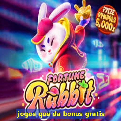 jogos que da bonus gratis