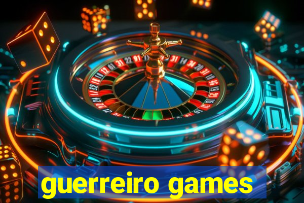 guerreiro games