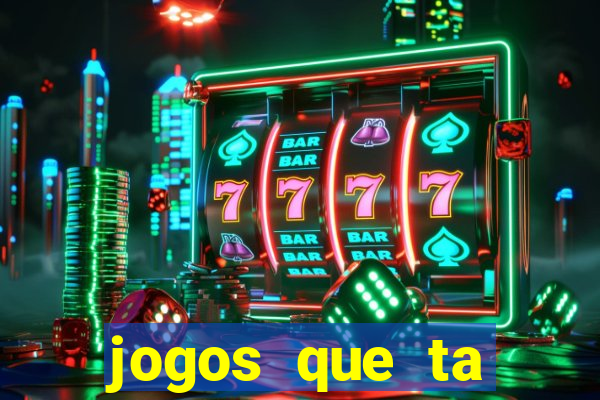 jogos que ta pagando agora