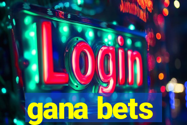 gana bets