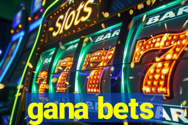 gana bets