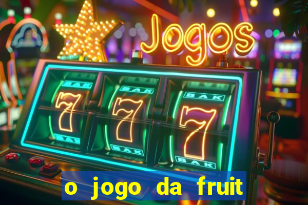 o jogo da fruit paga mesmo