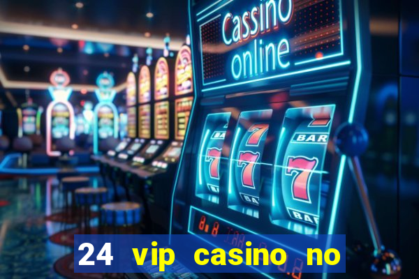 24 vip casino no deposit bonus codes 2019