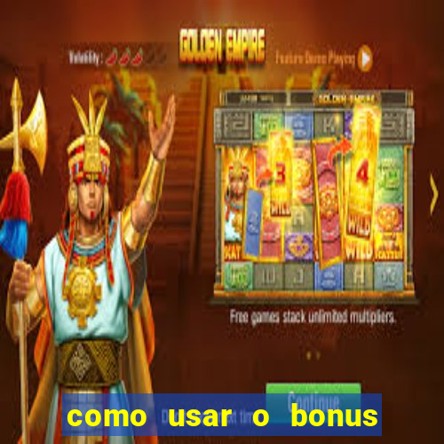 como usar o bonus na estrela bet