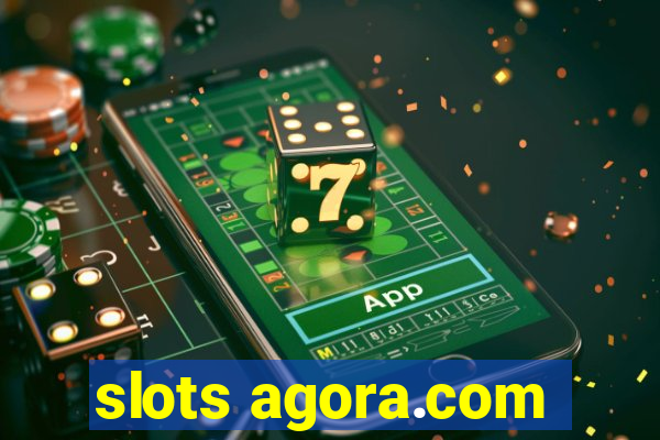 slots agora.com