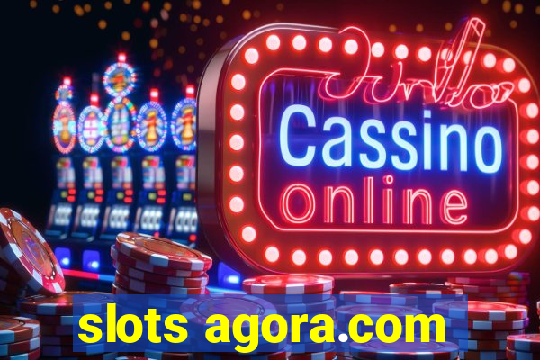 slots agora.com