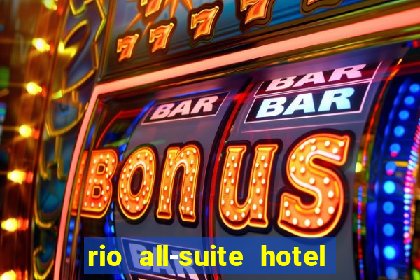 rio all-suite hotel & casino in las vegas