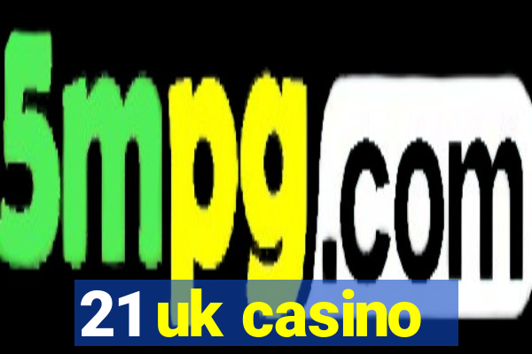 21 uk casino