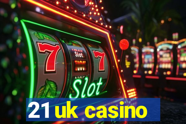 21 uk casino