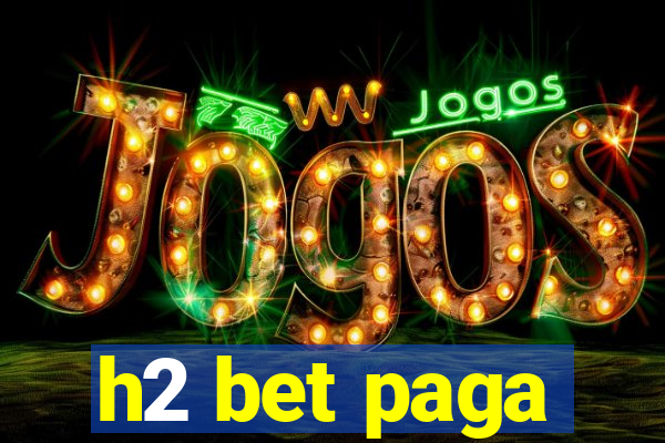 h2 bet paga