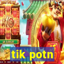 tik potn