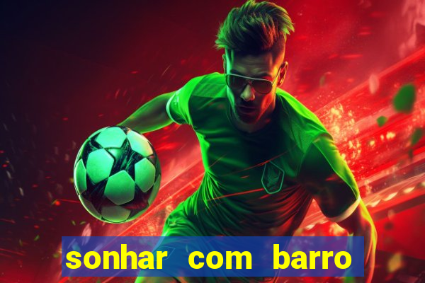 sonhar com barro jogo do bicho