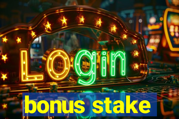 bonus stake