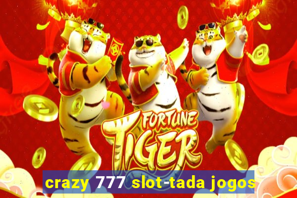 crazy 777 slot-tada jogos