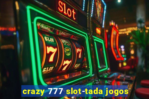 crazy 777 slot-tada jogos