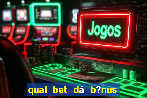 qual bet dá b?nus sem depositar