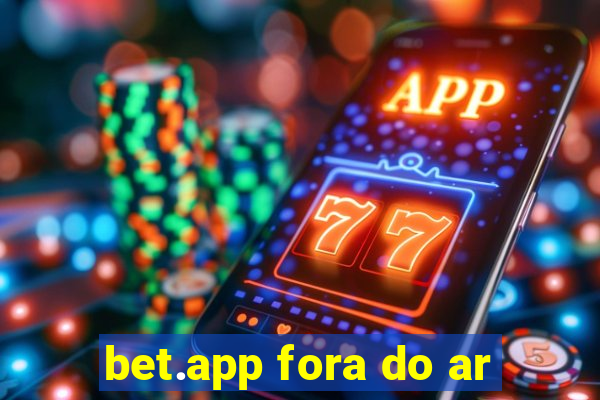 bet.app fora do ar